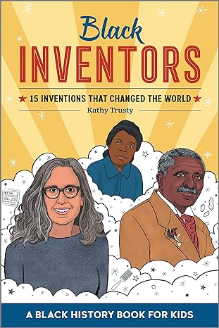 black inventors 15 inventions that changed the world 1st edition kathy trusty 1648768687, 978-1648768682