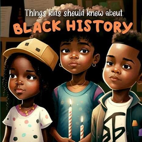 things kids should know about black history 1st edition educational parade 979-8373161923