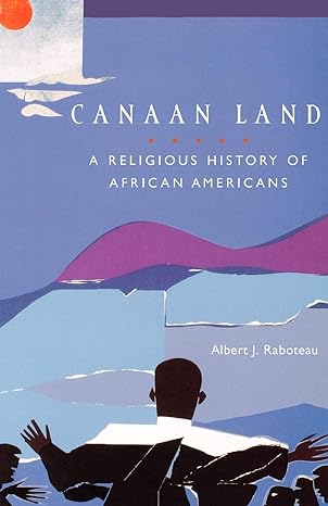 canaan land a religious history of african americans 1st edition albert j. raboteau 0195145852, 978-0195145854
