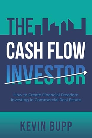 the cash flow investor how to create financial freedom investing in commercial real estate 1st edition kevin