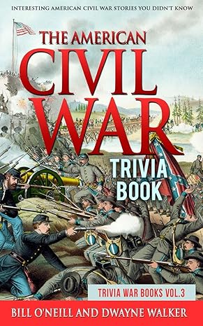 the american civil war trivia book 1st edition bill oneill, dwayne walker 1985360764, 978-1985360761