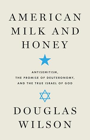 american milk and honey antisemitism the promise of deuteronomy and the true israel of god 1st edition
