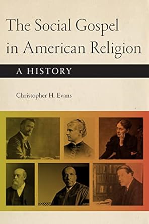 the social gospel in american religion a history 1st edition christopher h. evans 1479888575, 978-1479888573