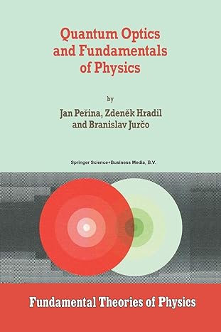 quantum optics and fundamentals of physics 1994th edition jan perina ,z hradil ,b jurco 9401044023,