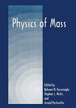 physics of mass 1998th edition behram n kursunogammalu ,stephan l mintz ,arnold perlmutter 1441933050,