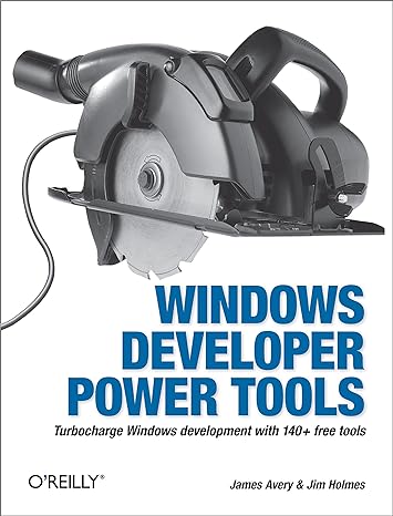 windows developer power tools turbocharge windows development with 140+ free tools 1st edition james avery