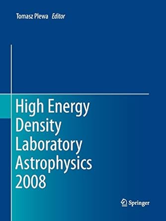 high energy density laboratory astrophysics 2008 2010th edition tomasz plewa 9400789963, 978-9400789968
