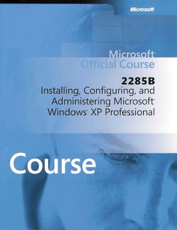 microsoft official course 2285b installing configuring and administering microsoft windows xp professional