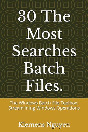 30 the most searches batch files the windows batch file toolbox streamlining windows operations 1st edition