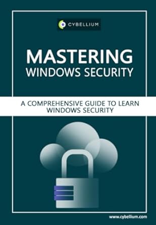 mastering windows security a comprehensive guide to learn windows security 1st edition cybellium ltd ,kris
