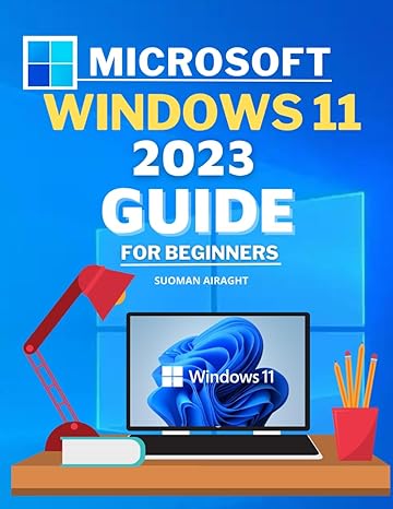 microsoft windows 11 2023 guide for beginners windows 11 1st edition suoman airaght 979-8862429138