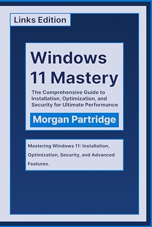 windows 11 mastery the comprehensive guide to installation optimization and security for ultimate performance