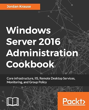 windows server 2016 administration cookbook core infrastructure iis remote desktop services monitoring and