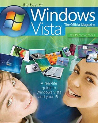 the best of windows vista the official magazine a real life guide to windows vista and your pc 1st edition