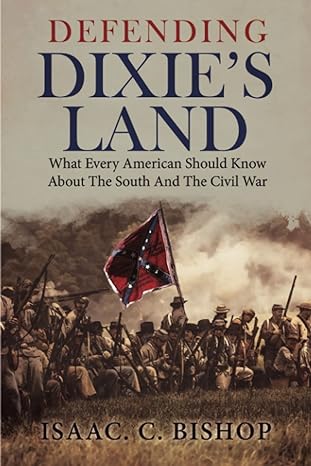 defending dixie s land what every american should know about the south and the civil war 1st edition isaac c.