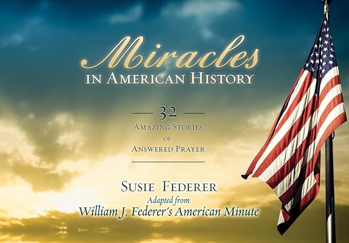 miracles in american history 32 amazing stories of answered prayer 1st edition susie federer ,william j