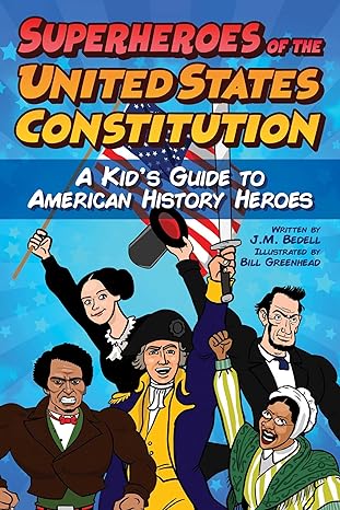 superheroes of the united states constitution a kid s guide to american history heroes 1st edition j.m.
