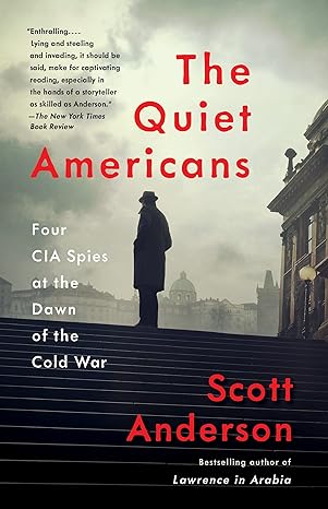 the quiet americans four cia spies at the dawn of the cold war 1st edition scott anderson 1101911735,