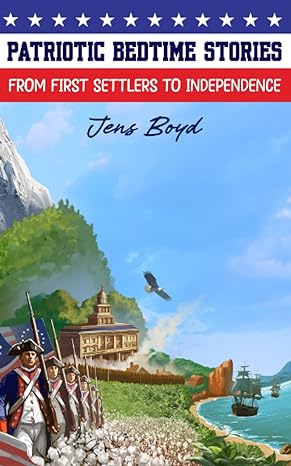 patriotic bedtime stories from first settlers to independence 1st edition jens boyd 979-8859567324