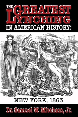 the greatest lynching in american history new york 1863 1st edition dr. samuel w. mitcham jr. 1947660268,