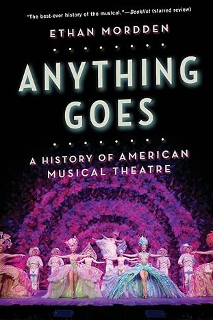 anything goes a history of american musical theatre 1st edition ethan mordden 0190227931, 978-0190227937