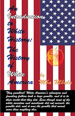 an introduction to white history the history of white america 1st edition mba mbulu 1980775524, 978-1980775522