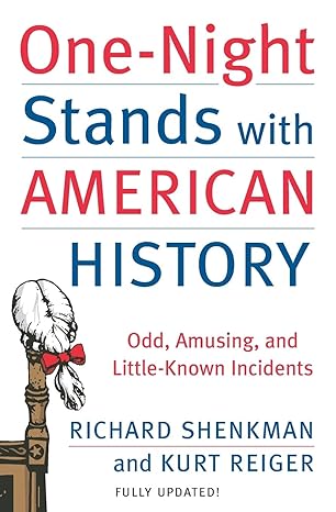 one night stands with american history odd amusing and little known incidents 1st edition richard shenkman