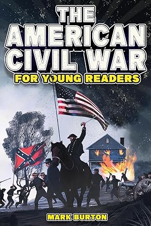 the american civil war for young readers 1st edition mark burton 979-8890950055