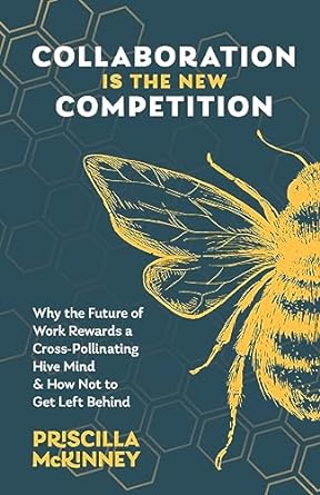 collaboration is the new competition why the future of work rewards a cross pollinating hive mind and how not