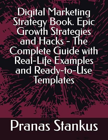 digital marketing strategy book epic growth strategies and hacks the complete guide with real life examples