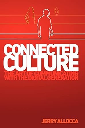 connected culture the art of communicating with the digital generation 1st edition jerry allocca 0983136378,
