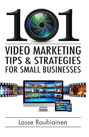 101 video marketing tips and strategies for small businesses 1st edition lasse rouhiainen 1494770024,