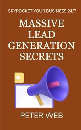 massive lead generation secrets 1st edition peter web 979-8868276491