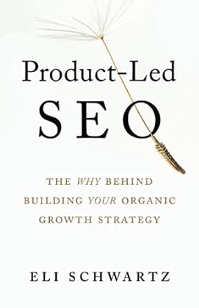 product led seo the why behind building your organic growth strategy 1st edition eli schwartz 1544519567,