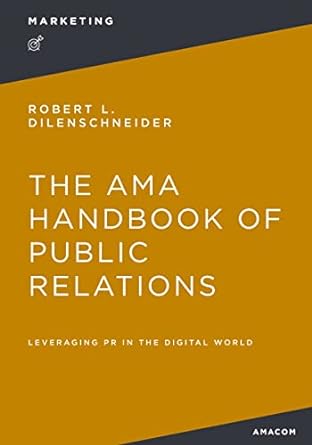 the ama handbook of public relations leveraging pr in the digital world 1st edition robert dilenschneider
