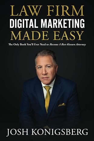 law firm digital marketing made easy the only book youll ever need to become a best known attorney 1st