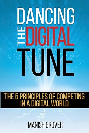 dancing the digital tune the 5 principles of competing in a digital world 1st edition manish grover