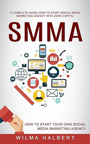 smma how to start your own social media marketing agency 1st edition wilma halbert 1778057985, 978-1778057984