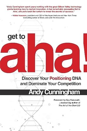 get to aha discover your positioning dna and dominate your competiti 1st edition andy cunningham 1265773742,