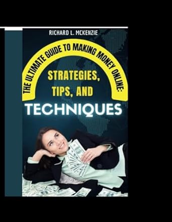 the ultimate guide to making money online strategies tips and techniques 1st edition richard l mckenzie