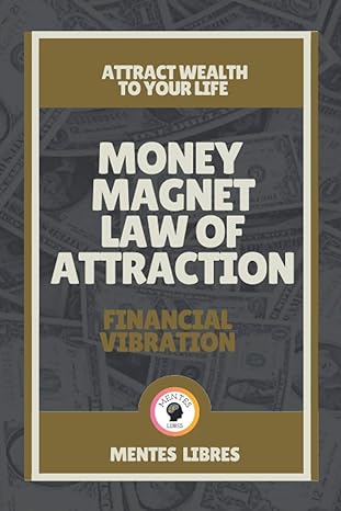 money magnet law of attraction financial vibration attract wealth to your life 1st edition mentes libres