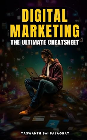 digital marketing the ultimate cheatsheet 1st edition yaswanth sai palaghat 979-8861284318