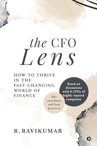the cfo lens how to thrive in the fast changing world of finance 1st edition r. ravikumar 979-8888836835