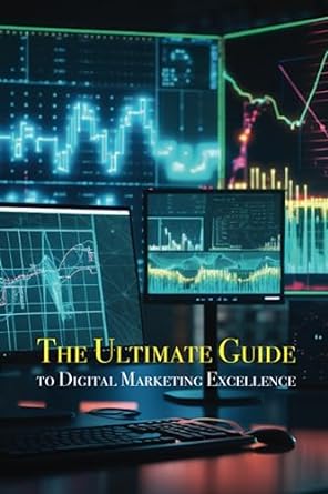 the ultimate guide to digital marketing excellence 1st edition amnaj ruengrit 979-8399527758