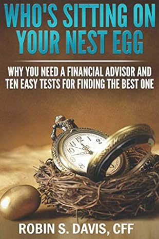 who s sitting on your nest egg why you need a financial advisor and the ten easy tests for finding the best