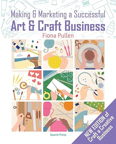 making and marketing a successful creative business a crafter s guide 1st edition fiona pullen 1782215298,