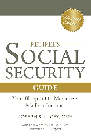 the retiree s social security guide your blueprint to maximize mailbox income 1st edition joseph s. lucey