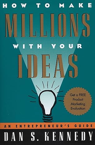 how to make millions with your ideas an entrepreneur s guide 1st printing stated edition dan s. kennedy