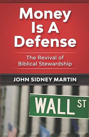 money is a defense the revival of biblical stewardship 1st edition john sidney martin 1948422107,