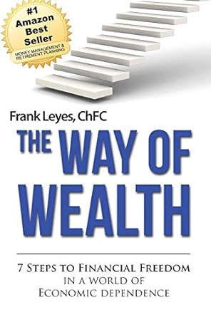 the way of wealth 7 steps to financial freedom in a world of economic dependence 1st edition frank leyes chfc